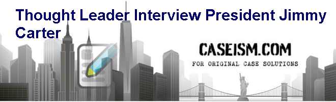 Thought Leader Interview: President Jimmy Carter Case Solution Thought Leader Interview: President Jimmy Carter Case Solution